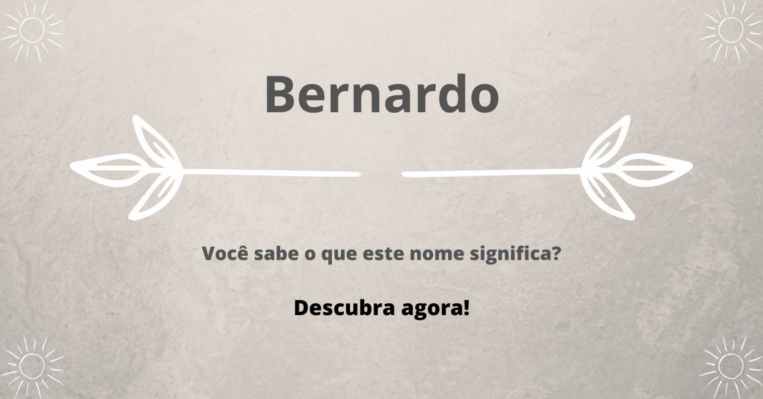Explorando o Significado e a História do Nome Bernardo Explorando o Significado e a História do Nome Bernardo