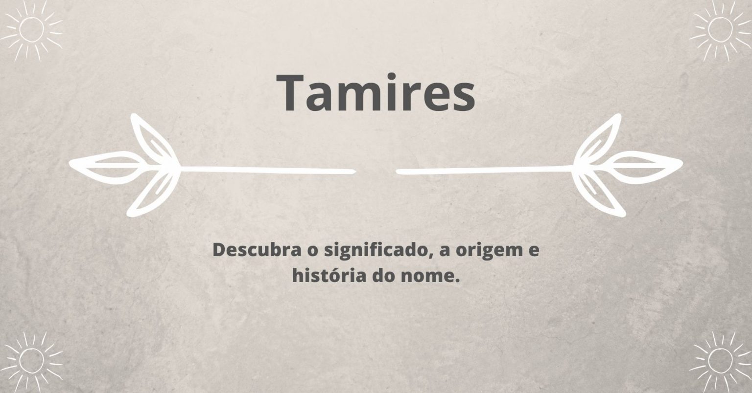 Significado do nome Tamires Saberes do Mundo Significado do nome Tamires Saberes do Mundo